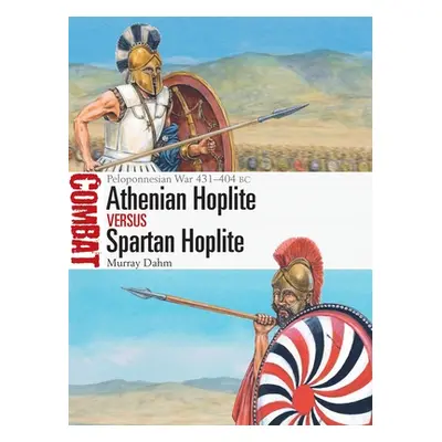 "Athenian Hoplite Vs Spartan Hoplite: Peloponnesian War 431-404 BC" - "" ("Dahm Murray")(Paperba