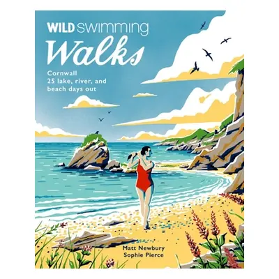 "Wild Swimming Walks Cornwall: 28 Coast, Lake and River Days Out" - "" ("Newbury Matt")(Paperbac