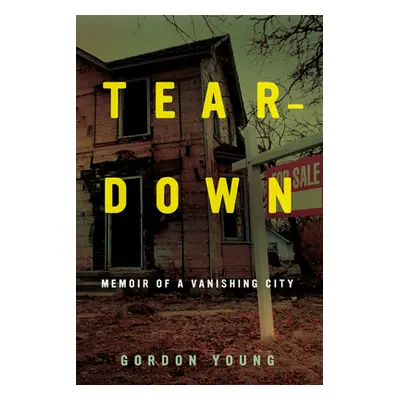 "Teardown: Memoir of a Vanishing City" - "" ("Young Gordon")(Paperback)