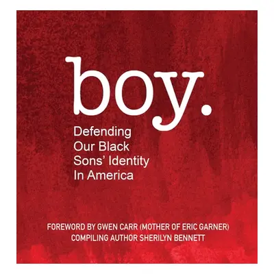 "boy: Defending Our Black Sons' Identity in America" - "" ("Bennett Sherilyn")(Pevná vazba)