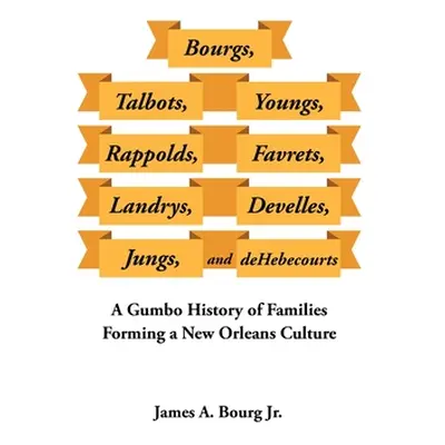 "Bourgs, Talbots, Youngs, Rappolds, Favrets, Landrys, Develles, Jungs, and Dehebecourts: A Gumbo