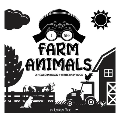 "I See Farm Animals: A Newborn Black & White Baby Book