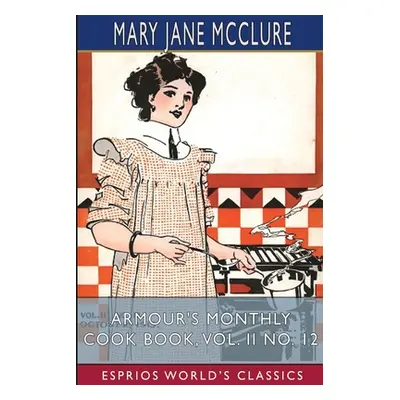 "Armour's Monthly Cook Book, Vol. II No. 12 (Esprios Classics)" - "" ("McClure Mary Jane")(Paper