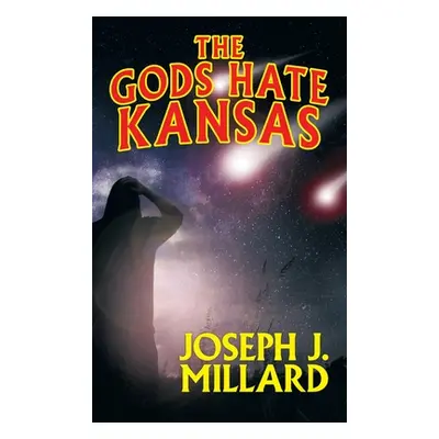 "The Gods Hate Kansas" - "" ("Millard Joseph J.")(Pevná vazba)