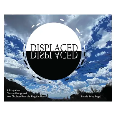 "Displaced: A Story About Climate Change and How Displaced Animals Ring the Alarm" - "" ("Siegel