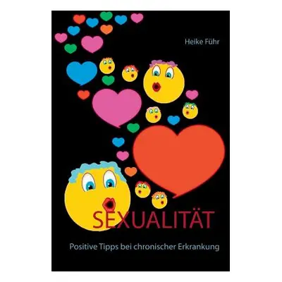 "Sexualitt: Positive Tipps bei chronischer Erkrankung" - "" ("Fhr Heike")(Paperback)