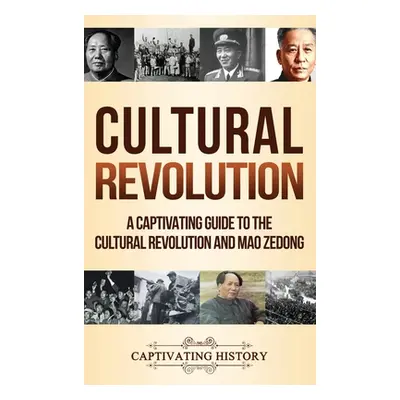 "Cultural Revolution: A Captivating Guide to the Cultural Revolution and Mao Zedong" - "" ("Hist