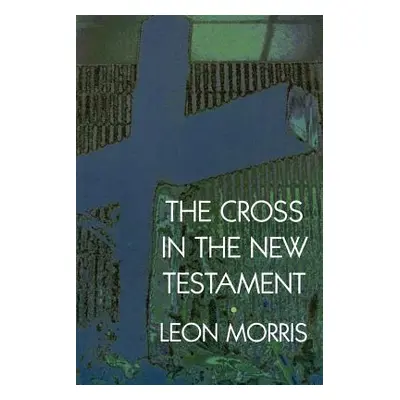 "The Cross in the New Testament" - "" ("Morris Leon")(Paperback)