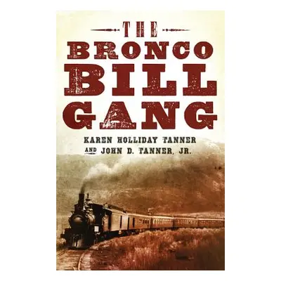 "Bronco Bill Gang" - "" ("Tanner Karen Holliday")(Pevná vazba)