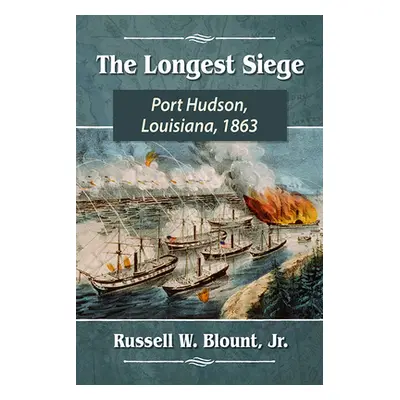 "The Longest Siege: Port Hudson, Louisiana, 1863" - "" ("Blount Russell W.")(Paperback)