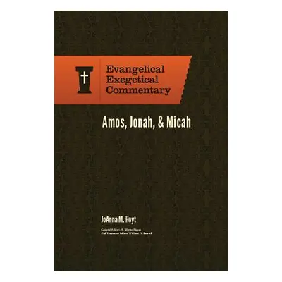 "Amos, Jonah, & Micah: Evangelical Exegetical Commentary" - "" ("Hoyt Joanna M.")(Pevná vazba)