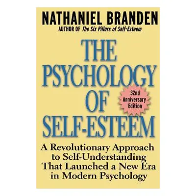 "The Psychology of Self-Esteem: A Revolutionary Approach to Self-Understanding That Launched a N