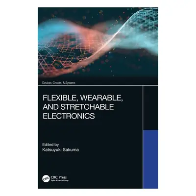 "Flexible, Wearable, and Stretchable Electronics" - "" ("Sakuma Katsuyuki")(Pevná vazba)