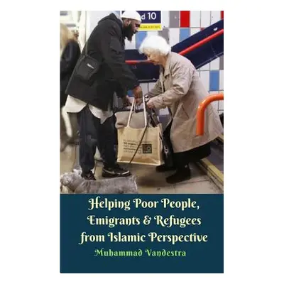 "Helping Poor People, Emigrants & Refugees from Islamic Perspective" - "" ("Vandestra Muhammad")