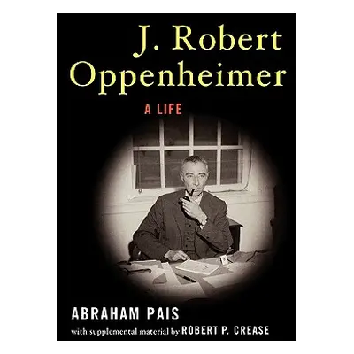 "J. Robert Oppenheimer: A Life" - "" ("Pais Abraham")(Paperback)