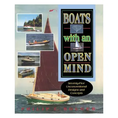 "Boats with an Open Mind: Seventy-Five Unconventional Designs and Concepts" - "" ("Bolger Philip