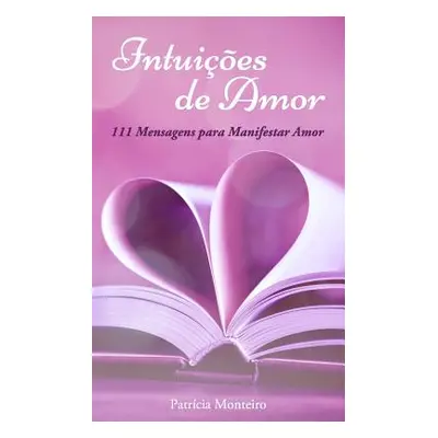 "Intuies de Amor: 111 Mensagens para Manifestar Amor" - "" ("Monteiro Patrcia")(Paperback)