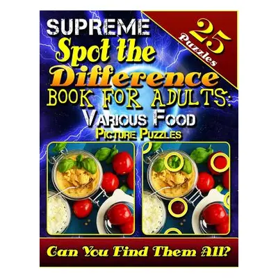 "Supreme Spot the Difference Book for Adults: Various Food Picture Puzzles: Picture Search Books