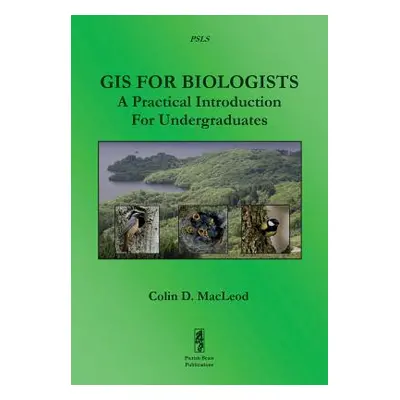 "GIS For Biologists: A Practical Introduction For Undergraduates" - "" ("MacLeod Colin D.")(Pape