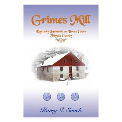 "Grimes Mill, Kentucky Landmark on Boone Creek, Fayette County" - "" ("Enoch Harry G.")(Paperbac