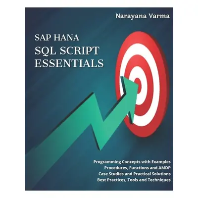 "SAP HANA SQL Script Essentials: # Programming Concepts with Examples # Procedures, Functions an