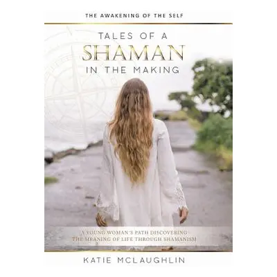 "Tales of a Shaman in the Making: The Awakening of the Self" - "" ("McLaughlin Katie")(Pevná vaz