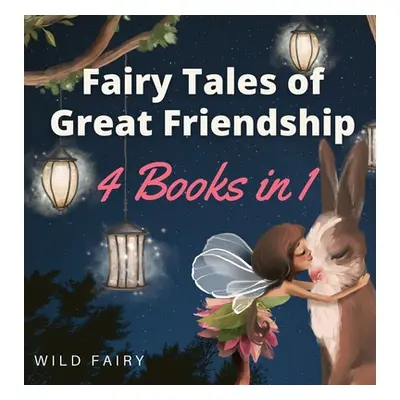 "Fairy Tales of Great Friendship: 4 Books in 1" - "" ("Fairy Wild")(Pevná vazba)