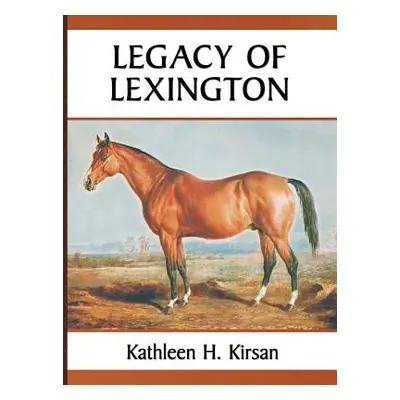 "Legacy of Lexington" - "" ("Kirsan Kathleen H.")(Pevná vazba)