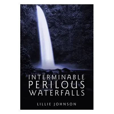 "Interminable Perilous Waterfalls" - "" ("Johnson Lillie")(Paperback)