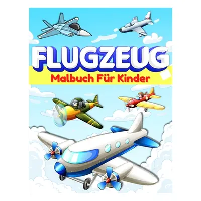 "Flugzeug-Malbuch fr Kinder und Kleinkinder: Flugzeug-Farbseiten fr Kinder, Jungen und Mdchen im