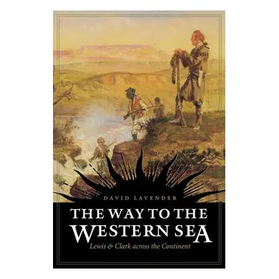 "The Way to the Western Sea: Lewis and Clark Across the Continent" - "" ("Lavender David")(Paper