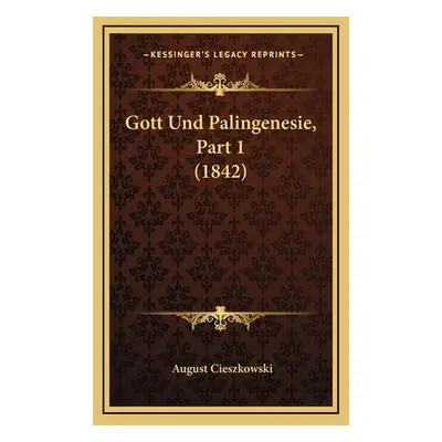 "Gott Und Palingenesie, Part 1 (1842)" - "" ("Cieszkowski August")(Pevná vazba)