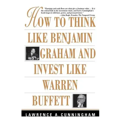 "How to Think Like Benjamin Graham and Invest Like Warren Buffett" - "" ("Cunningham Lawrence")(