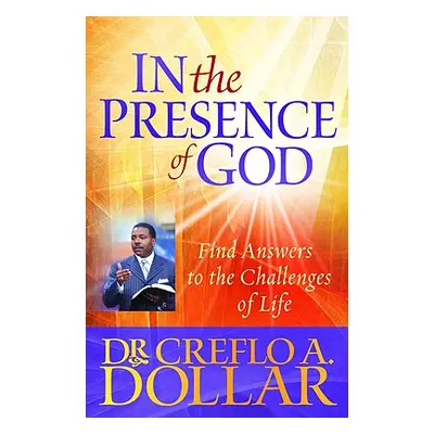 "In the Presence of God: Find Answers to the Challenges of Life" - "" ("Dollar Creflo")(Paperbac