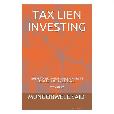 "Tax Lien Investing: Guide to Becoming a Millionaire in Real Estate Tax Lien Sale" - "" ("Saidi 