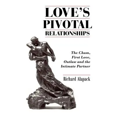 "Love's Pivotal Relationships: The Chum, First Love, Outlaw and the Intimate Partner" - "" ("Ala