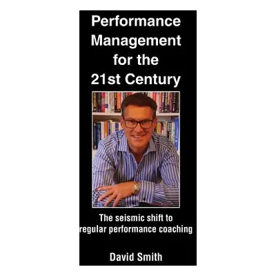 "Performance Management for the 21st Century: The Seismic Shift to Regular Performance Coaching"