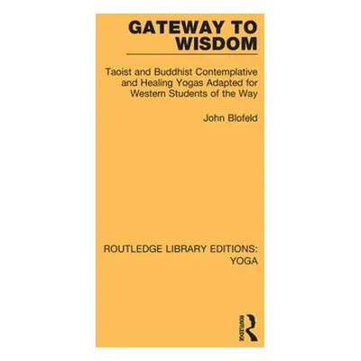 "Gateway to Wisdom: Taoist and Buddhist Contemplative and Healing Yogas Adapted for Western Stud