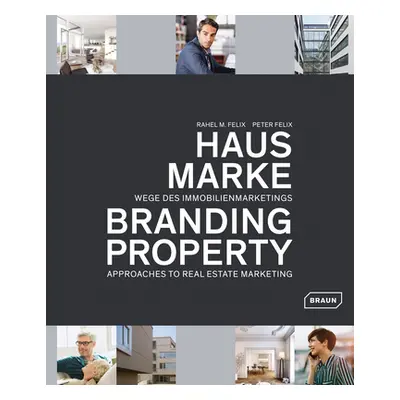 "Branding Property: Approaches to Real Estate Marketing" - "" ("Felix Rahel M.")(Pevná vazba)