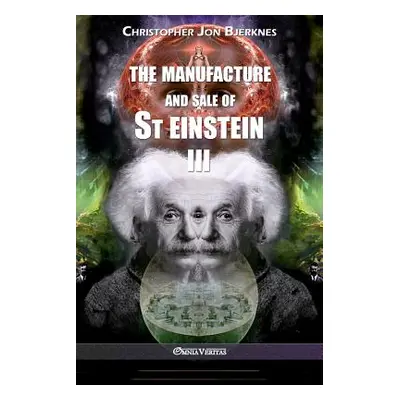 "The manufacture and sale of St Einstein - III" - "" ("Bjerknes Christopher Jon")(Paperback)