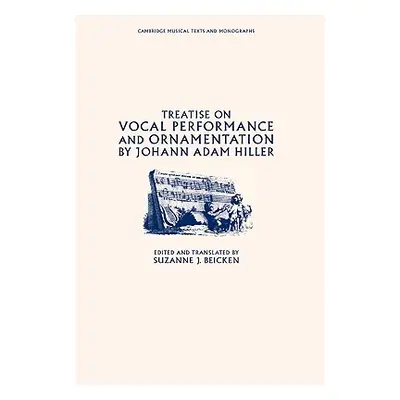 "Treatise on Vocal Performance and Ornamentation by Johann Adam Hiller" - "" ("Hiller Johann Ada