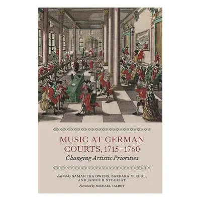 "Music at German Courts, 1715-1760: Changing Artistic Priorities" - "" ("Owens Samantha")(Paperb