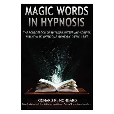 "Magic Words, the Sourcebook of Hypnosis Patter and Scripts and How to Overcome Hypnotic Difficu