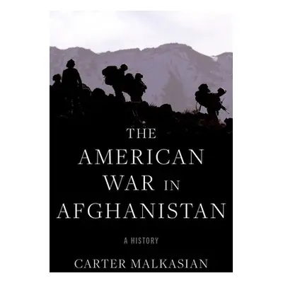 "The American War in Afghanistan: A History" - "" ("Malkasian Carter")(Pevná vazba)