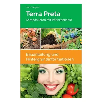 "Terra Preta: Kompostieren mit Pflanzenkohle" - "" ("Wagner Horst")(Paperback)