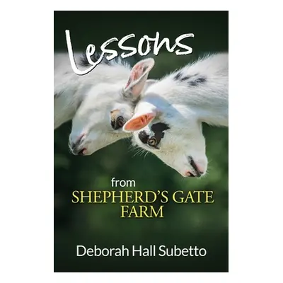 "Lessons from Shepherd's Gate Farm" - "" ("Subetto Deborah Hall")(Paperback)