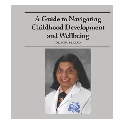 "A Guide to Navigating Childhood Development and Wellbeing" - "" ("Prasad Niru")(Paperback)