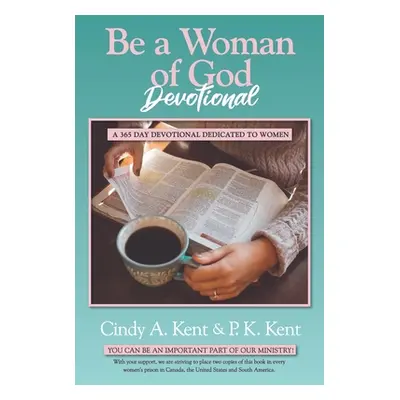 "Be a Woman of God Devotional: A 365 Day Devotional Dedicated To Women" - "" ("Kent P. K.")(Pape