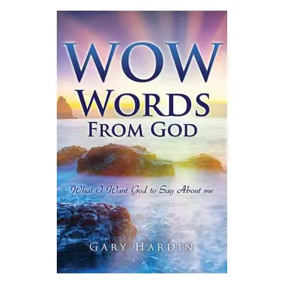 "Wow Words from God: What I Want God To Say About Me" - "" ("Hardin Gary")(Paperback)