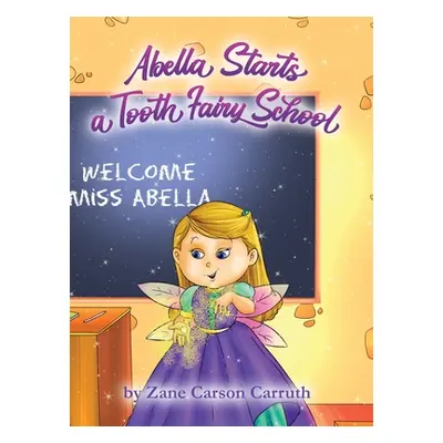 "Abella Starts a Tooth Fairy School" - "" ("Carruth Zane Carson")(Pevná vazba)